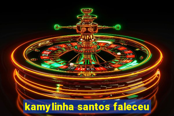 kamylinha santos faleceu